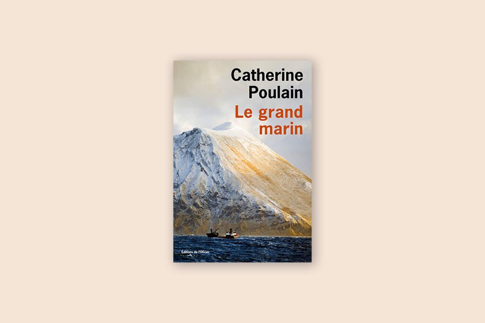 Livres voyage aventure à lire 2/100 — Le grand marin — Catherine Poulain (2016)